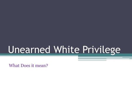 Unearned White Privilege What Does it mean?. Society in the view of Women In the Cleaver’s yearsOur times now.