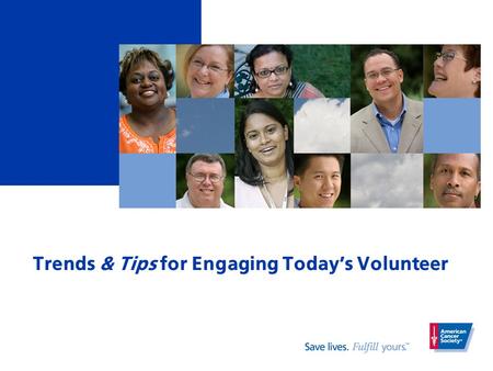Trends & Tips for Engaging Today’s Volunteer. Today’s Volunteer What does Today’s Volunteer look like? Illustrate or use words and phrases to describe.