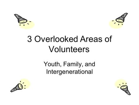 3 Overlooked Areas of Volunteers Youth, Family, and Intergenerational.