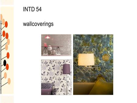 INTD 54 wallcoverings. characteristics determined by materials used in manufacture washable scrubbable stain resistance abrasion resistance colorfastness.