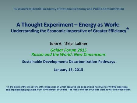 Russian Presidential Academy of National Economy and Public Administration John A. “Skip” Laitner Gaidar Forum 2015 Russia and the World: New Dimensions.