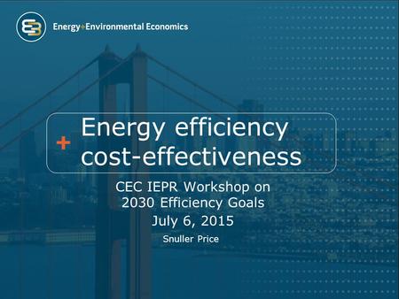 Energy efficiency cost-effectiveness CEC IEPR Workshop on 2030 Efficiency Goals July 6, 2015 Snuller Price.