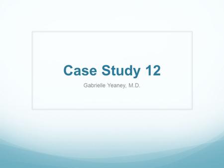Case Study 12 Gabrielle Yeaney, M.D.. 19-year-old man with a past medical history of ALL who presents with a several week history of intermittent falls.