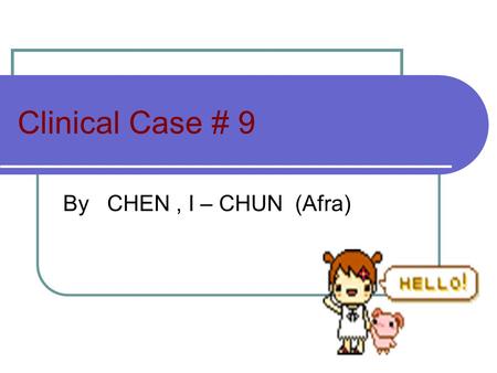 Clinical Case # 9 By CHEN, I – CHUN (Afra). Case study C.D. a 33 year old from the Mt. Province came in with a complaint of cold intolerance, forgetfulness,