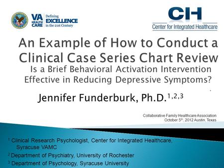 Is a Brief Behavioral Activation Intervention Effective in Reducing Depressive Symptoms?. Jennifer Funderburk, Ph.D. 1,2,3 Collaborative Family Healthcare.