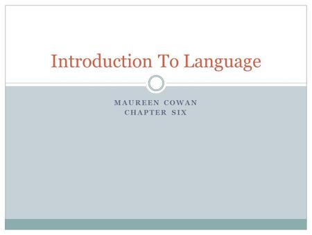 MAUREEN COWAN CHAPTER SIX Introduction To Language.