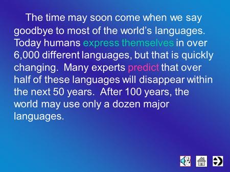 The time may soon come when we say goodbye to most of the world’s languages. Today humans express themselves in over 6,000 different languages, but that.