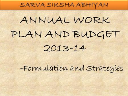 ANNUAL WORK PLAN AND BUDGET 2013-14 -Formulation and Strategies 1.