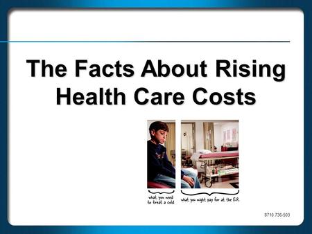 8710.736-503 The Facts About Rising Health Care Costs.