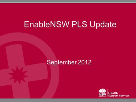 EnableNSW PLS Update September 2012. PLS Funding Guidelines Current PLS funding guidelines have been posted on EnableNSW website Feedback was provided.