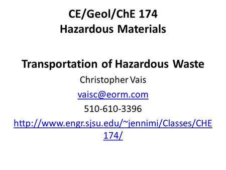 CE/Geol/ChE 174 Hazardous Materials Transportation of Hazardous Waste Christopher Vais 510-610-3396