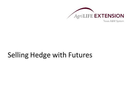 Selling Hedge with Futures. What is a Hedge?  A selling hedge involves taking a position in the futures market that is equal and opposite to the position.