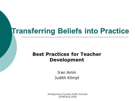 Montgomery County Public Schools STARTALK 2009 Transferring Beliefs into Practice Best Practices for Teacher Development Iran Amin Judith Klimpl.