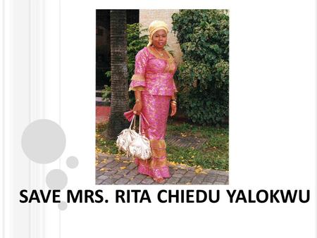 SAVE MRS. RITA CHIEDU YALOKWU. Rita and her family are members of House On The Rock and NEED your help to save her life. She is a wife and a mother, who.
