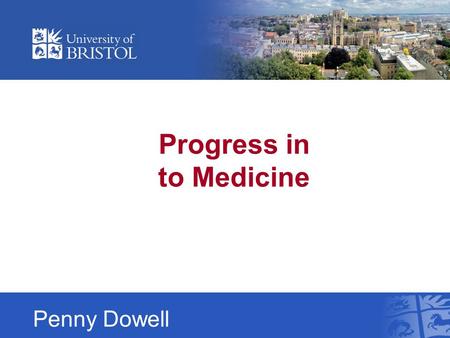 Progress in to Medicine Penny Dowell. Selecting a Course.