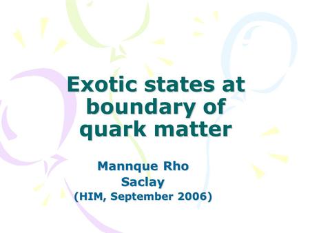 Exotic states at boundary of quark matter Mannque Rho Saclay (HIM, September 2006)