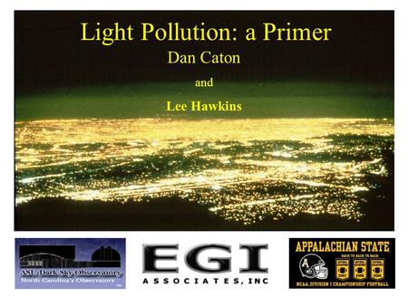 Light Pollution: a Primer Dan Caton and Lee Hawkins.