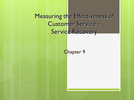 Measuring the Effectiveness of Customer Service – Service Recovery Chapter 9.