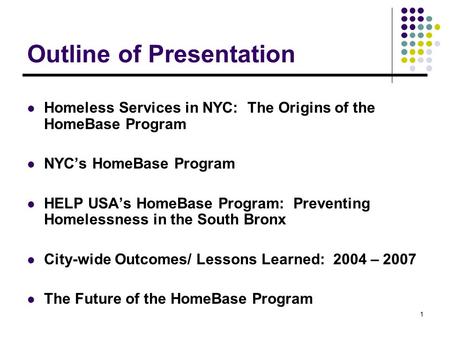1 Outline of Presentation Homeless Services in NYC: The Origins of the HomeBase Program NYC’s HomeBase Program HELP USA’s HomeBase Program: Preventing.