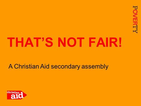 1 A Christian Aid secondary assembly THAT’S NOT FAIR!