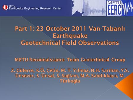 Group 1 Group 2 Group 1 Group 2 Immediately after the mainshock, a reconnaissance team from METU Geotechnical Engineering Division visited Van, Erciş.