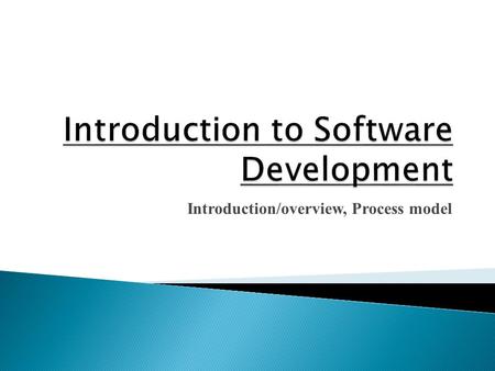 Introduction/overview, Process model. What is Software Engineering? Why we need Software Engineering? Software Process Models.