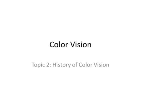 Color Vision Topic 2: History of Color Vision. About the Author Professor: Cambridge President: International Color Vision Society (ICVS) Research interests.