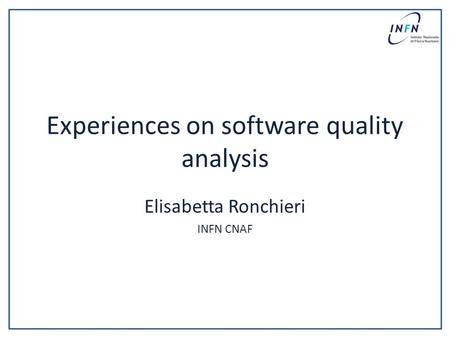 Experiences on software quality analysis Elisabetta Ronchieri INFN CNAF.