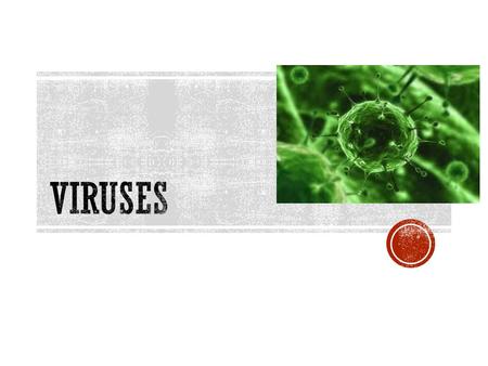  Viruses are not alive  A virus in an obligate intracellular parasite  Requires host cell to reproduce  Can be seen at magnifications provided by.