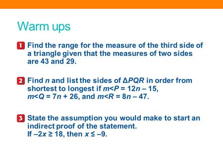 Warm ups Find n and list the sides of ΔPQR in order from shortest to longest if m