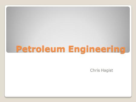 Petroleum Engineering Chris Hagist. Overall Job Petroleum engineers develop and apply new technology to recover oil and gas from oil shale, tar sands,
