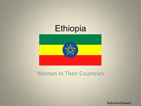Ethiopia Women In Their Countries Tashiana Stewart.
