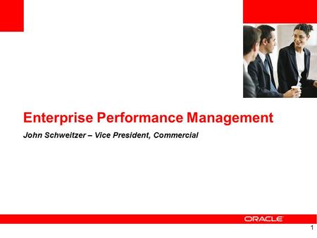 1 Enterprise Performance Management John Schweitzer – Vice President, Commercial.