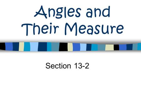 Angles and Their Measure Section 13-2. Angles Vertex Initial Side Terminal Side.