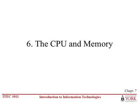 6. The CPU and Memory Chapt. 7.