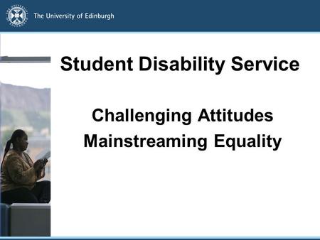 Student Disability Service Challenging Attitudes Mainstreaming Equality.