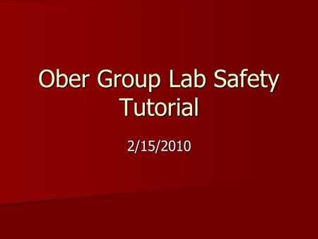 Ober Group Lab Safety Tutorial 2/15/2010. Overview Basic Information Basic Information General Lab Safety General Lab Safety Housekeeping Housekeeping.