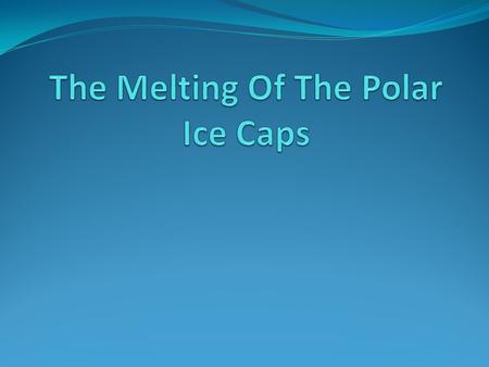 The Melting Of The Polar Ice Caps