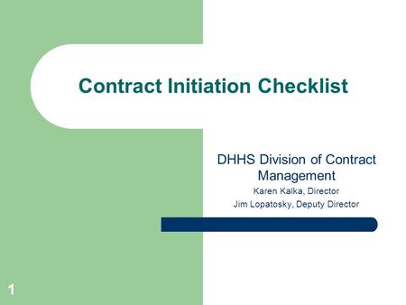 DHHS Division of Contract Management Karen Kalka, Director Jim Lopatosky, Deputy Director Contract Initiation Checklist 1.