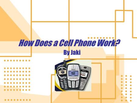 How Does a Cell Phone Work? By Jaki. Introduction Welcome to my slide show! If you are like many other Americans in the twenty-first century you most.