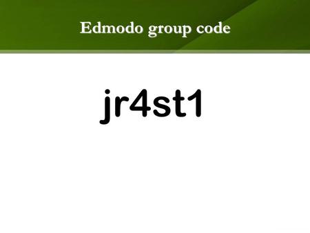 Edmodo group code jr4st1. INTRODUCTION to INFORMATION TECHNOLOGY.