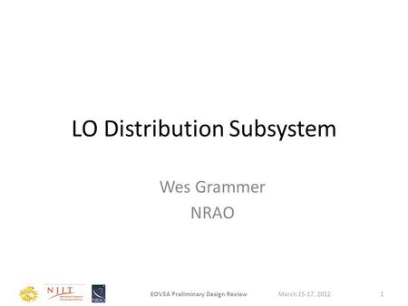 LO Distribution Subsystem Wes Grammer NRAO March 15-17, 2012EOVSA Preliminary Design Review1.