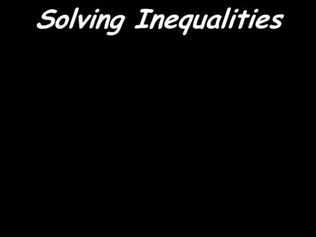 Solving Inequalities Objective: The student will be able to solve inequalities. Algebra 2.