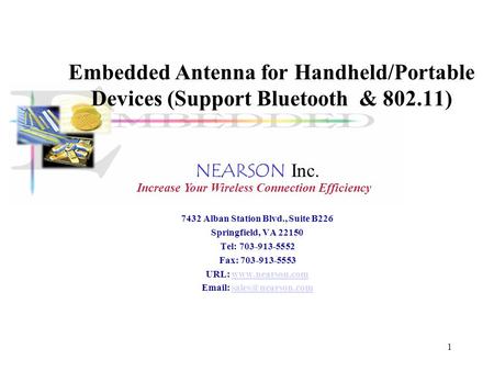 1 Embedded Antenna for Handheld/Portable Devices (Support Bluetooth & 802.11) NEARSON Inc. 7432 Alban Station Blvd., Suite B226 Springfield, VA 22150.