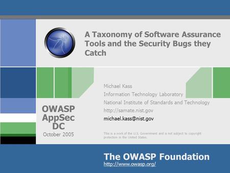 This is a work of the U.S. Government and is not subject to copyright protection in the United States. The OWASP Foundation OWASP AppSec DC October 2005.