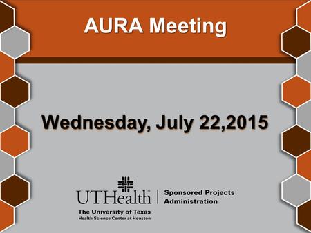 AURA Meeting Wednesday, July 22,2015. Welcome Amaris Ogu, MBA Supervisor, Systems & Reporting Sponsored Projects Administration.