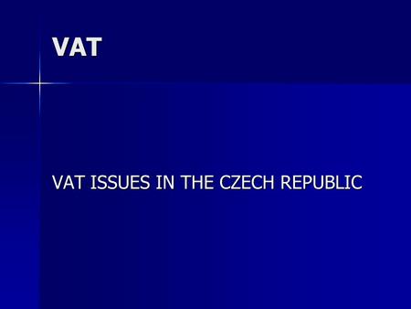 VAT VAT ISSUES IN THE CZECH REPUBLIC. Requirements for liability VAT: Requirements for liability VAT: - Entrepreneur - Entrepreneur - Sustainable - Sustainable.