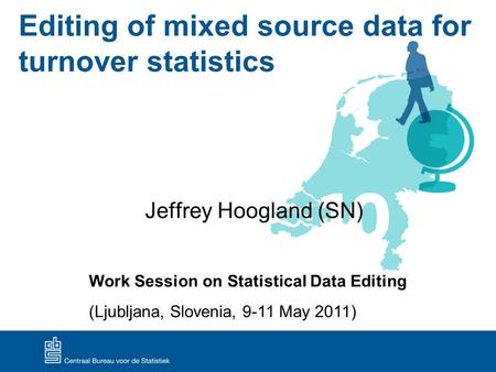 Editing of mixed source data for turnover statistics Jeffrey Hoogland (SN) Work Session on Statistical Data Editing (Ljubljana, Slovenia, 9-11 May 2011)