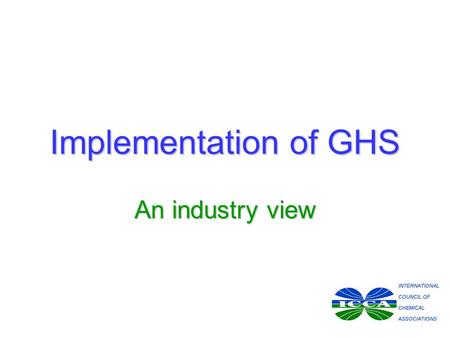 Implementation of GHS An industry view. Outline Impacts of implementationImpacts of implementation Industry initiativesIndustry initiatives TimeframesTimeframes.