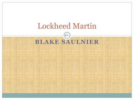 BY BLAKE SAULNIER Lockheed Martin. History Lockheed Corporation and Martin Marietta talked about merging the two companies in march 1994, the companies.
